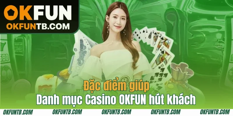Ưu điểm đến từ sự phát triển độc quyền Casino OKFUN