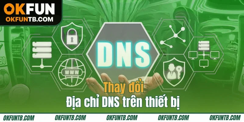 Thay đổi DNS thiết bị