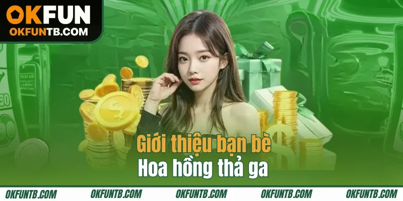 Giới thiệu thêm bạn, nhận hoa hồng hấp dẫn