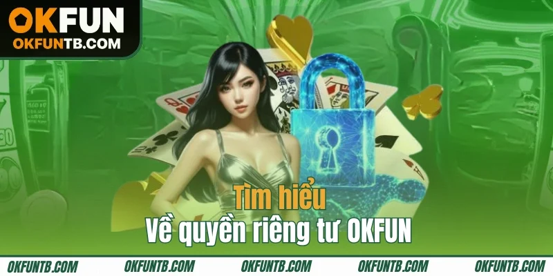 Tham khảo chính sách quyền riêng tư nhà cái OKFUN