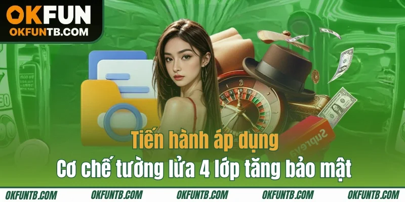 Tiến hành áp dụng cơ chế tường lửa 4 lớp tăng bảo mật