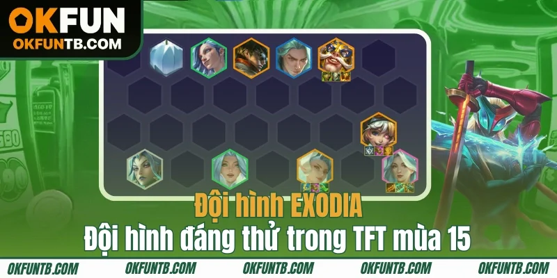 EXODIA - Đội hình đáng thử trong TFT mùa 15